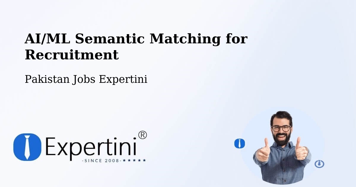 AI/ML Semantic Matching for Recruitment - Pakistan Jobs Expertini