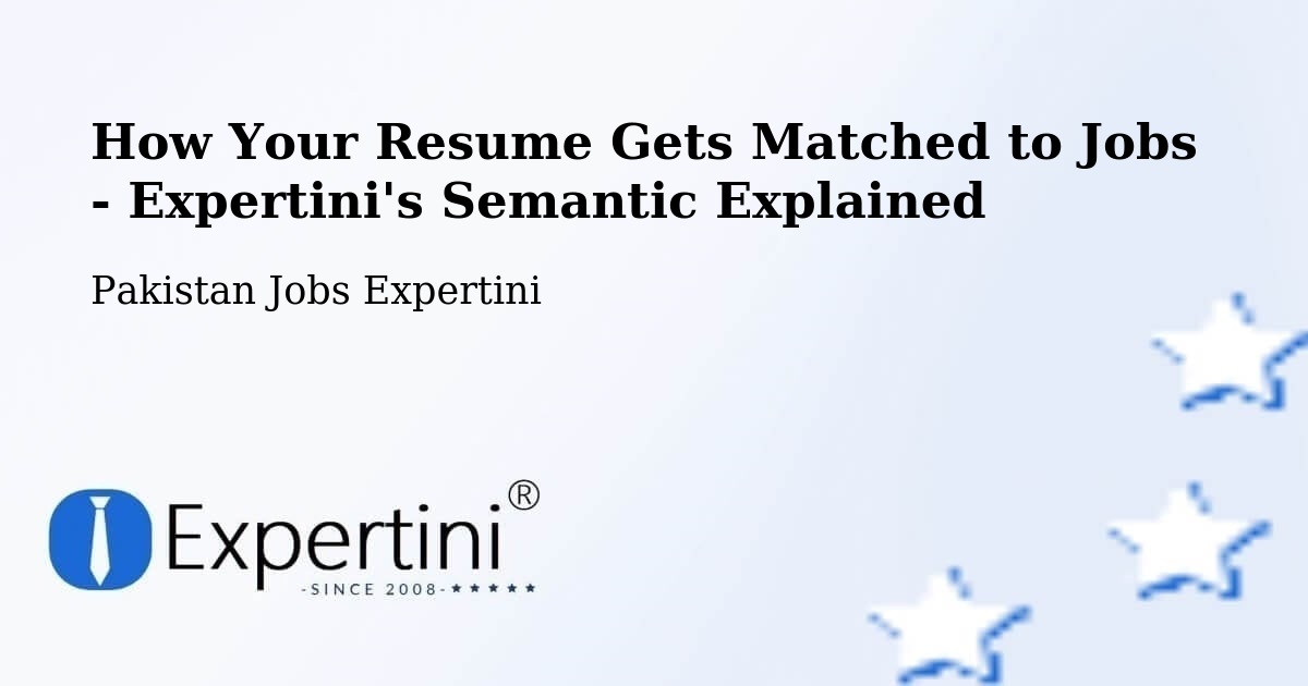 How Your Resume Gets Matched to Jobs - Expertini's Semantic Explained - Pakistan Jobs Expertini