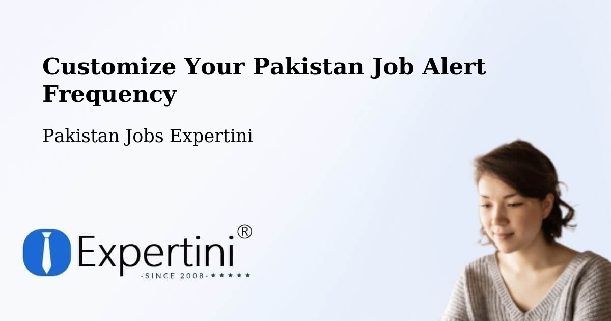 Customize Your Pakistan Job Alert Frequency - Pakistan Jobs Expertini